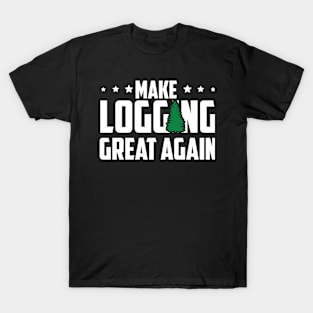 Make Logging Great Again T-Shirt